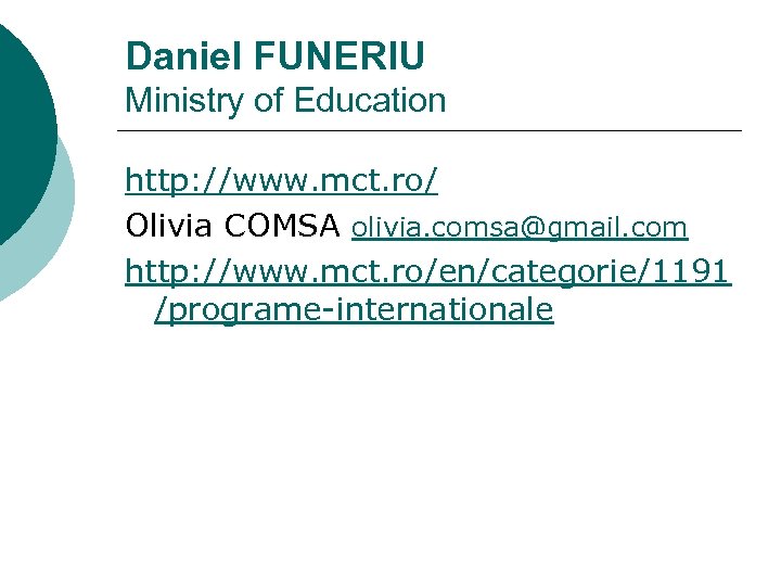 Daniel FUNERIU Ministry of Education http: //www. mct. ro/ Olivia COMSA olivia. comsa@gmail. com