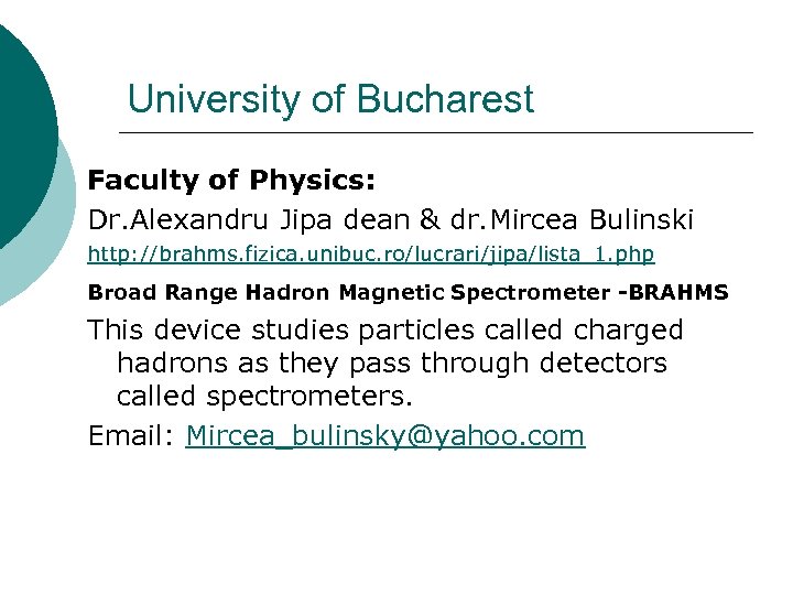 University of Bucharest Faculty of Physics: Dr. Alexandru Jipa dean & dr. Mircea Bulinski