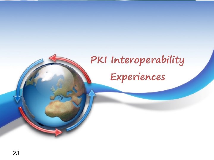 General Intermediate CA Certificate Issuance statistics PKI Interoperability Experiences 23 1 st Expert Group