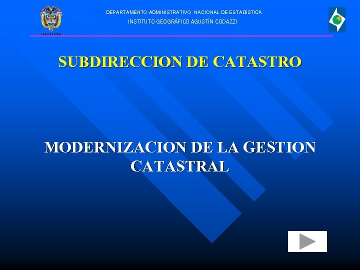 DEPARTAMENTO ADMINISTRATIVO NACIONAL DE ESTADÍSTICA INSTITUTO GEOGRÁFICO AGUSTÍN CODAZZI SUBDIRECCION DE CATASTRO MODERNIZACION DE