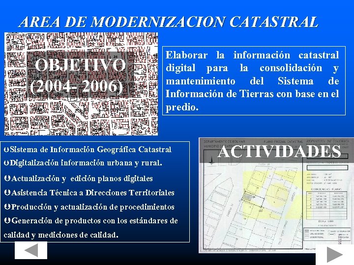 AREA DE MODERNIZACION CATASTRAL OBJETIVO (2004 - 2006) ÞSistema Elaborar la información catastral digital