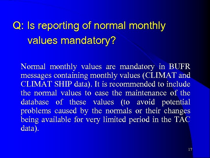 Q: Is reporting of normal monthly values mandatory? Normal monthly values are mandatory in