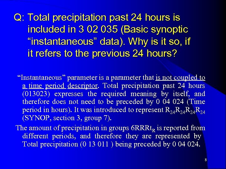Q: Total precipitation past 24 hours is included in 3 02 035 (Basic synoptic