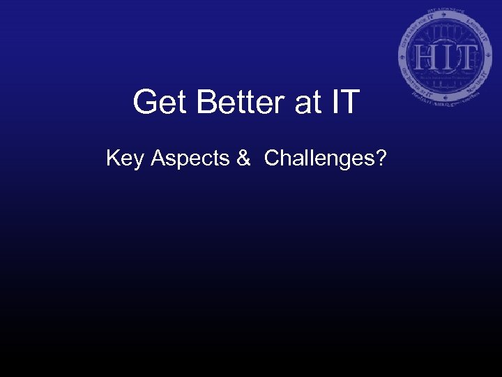 Get Better at IT Key Aspects & Challenges? 