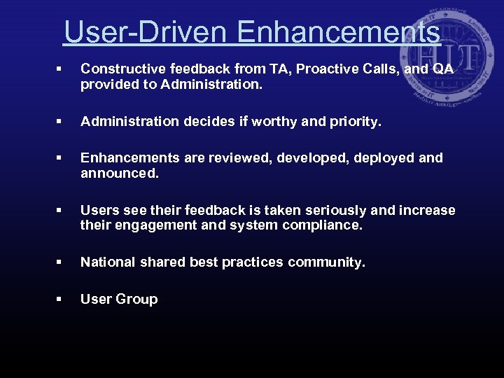 User-Driven Enhancements § Constructive feedback from TA, Proactive Calls, and QA provided to Administration.