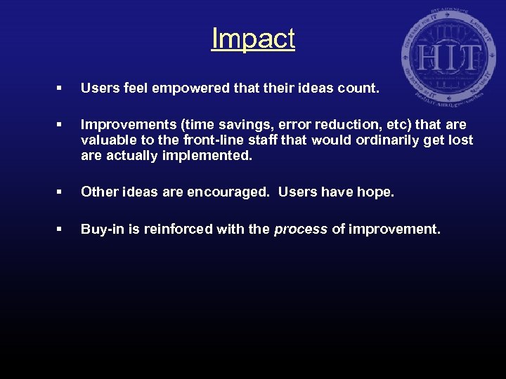 Impact § Users feel empowered that their ideas count. § Improvements (time savings, error