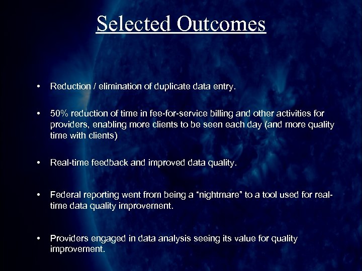 Selected Outcomes • Reduction / elimination of duplicate data entry. • 50% reduction of