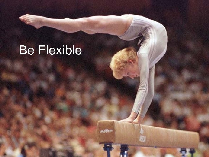 Be Flexible 