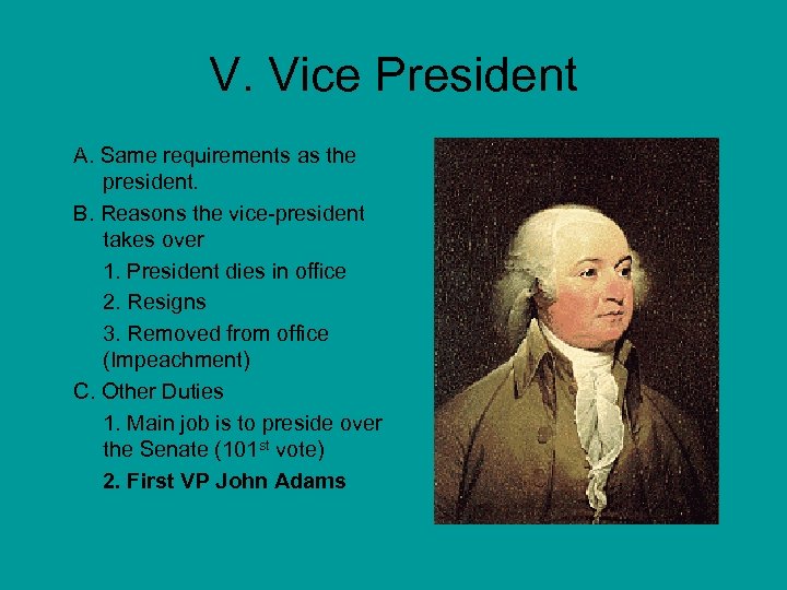 V. Vice President A. Same requirements as the president. B. Reasons the vice-president takes