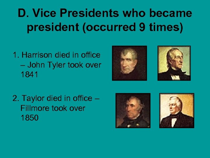 D. Vice Presidents who became president (occurred 9 times) 1. Harrison died in office