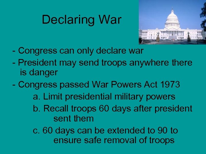  Declaring War - Congress can only declare war - President may send troops