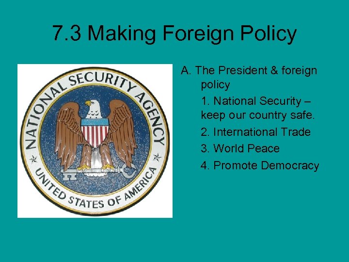 7. 3 Making Foreign Policy A. The President & foreign policy 1. National Security