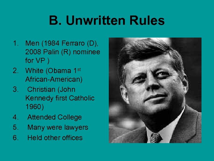 B. Unwritten Rules 1. Men (1984 Ferraro (D), 2008 Palin (R) nominee for VP