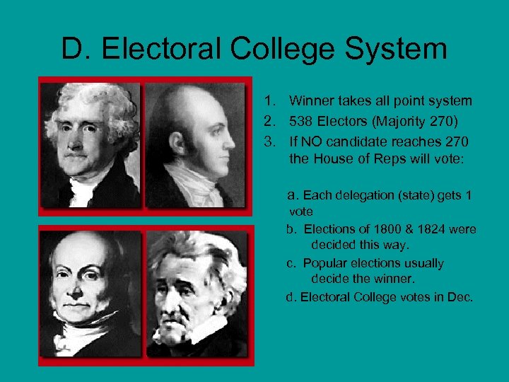 D. Electoral College System 1. Winner takes all point system 2. 538 Electors (Majority