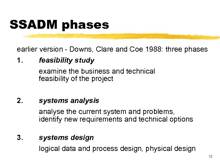 SSADM phases earlier version - Downs, Clare and Coe 1988: three phases 1. feasibility