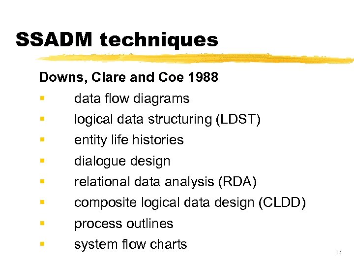 SSADM techniques Downs, Clare and Coe 1988 § § § § data flow diagrams