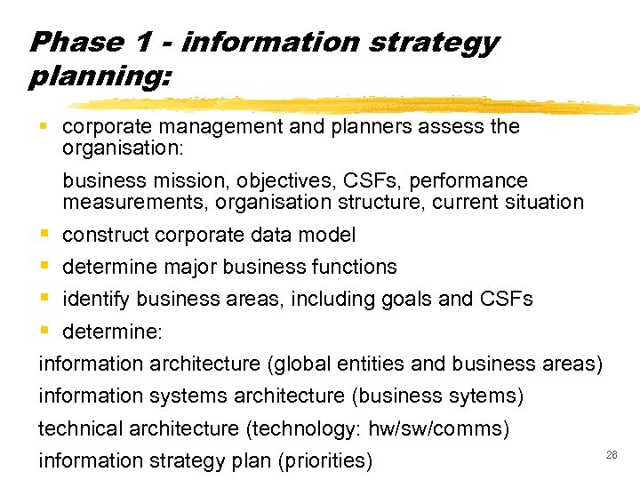 Phase 1 - information strategy planning: § corporate management and planners assess the organisation: