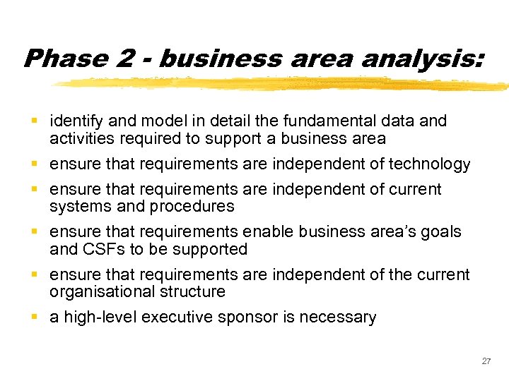 Phase 2 - business area analysis: § identify and model in detail the fundamental