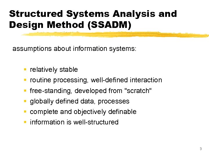 Structured Systems Analysis and Design Method (SSADM) assumptions about information systems: § § §
