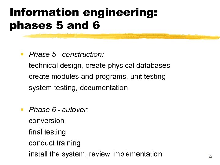 Information engineering: phases 5 and 6 § Phase 5 - construction: technical design, create