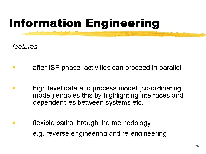 Information Engineering features: § after ISP phase, activities can proceed in parallel § high