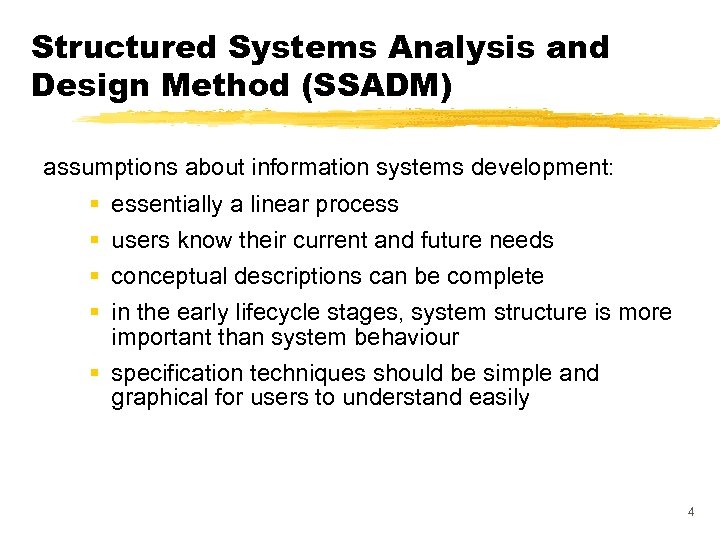 Structured Systems Analysis and Design Method (SSADM) assumptions about information systems development: § §