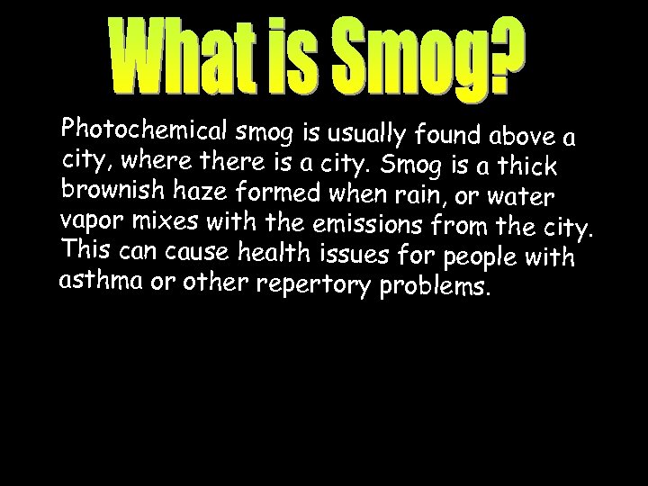Photochemical smog is usually found above a city, where there is a city. Smog