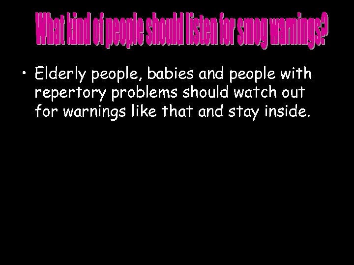  • Elderly people, babies and people with repertory problems should watch out for