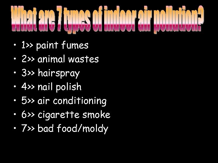  • • 1>> paint fumes 2>> animal wastes 3>> hairspray 4>> nail polish