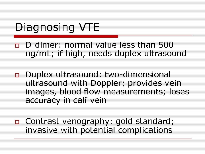 Diagnosing VTE o o o D-dimer: normal value less than 500 ng/m. L; if