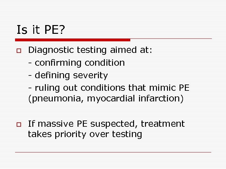 Is it PE? o o Diagnostic testing aimed at: - confirming condition - defining