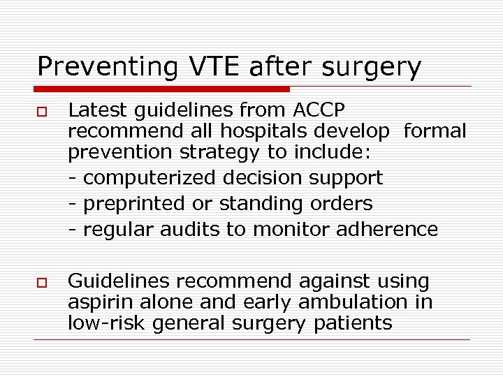 Preventing VTE after surgery o o Latest guidelines from ACCP recommend all hospitals develop