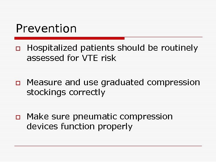 Prevention o o o Hospitalized patients should be routinely assessed for VTE risk Measure