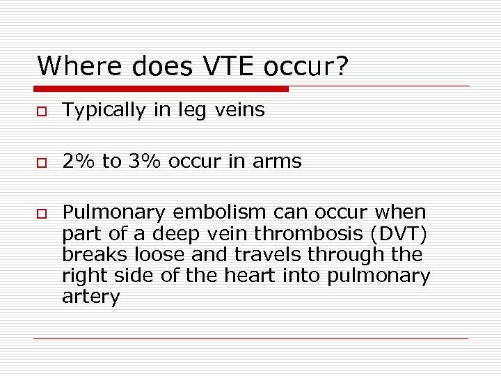 Where does VTE occur? o Typically in leg veins o 2% to 3% occur