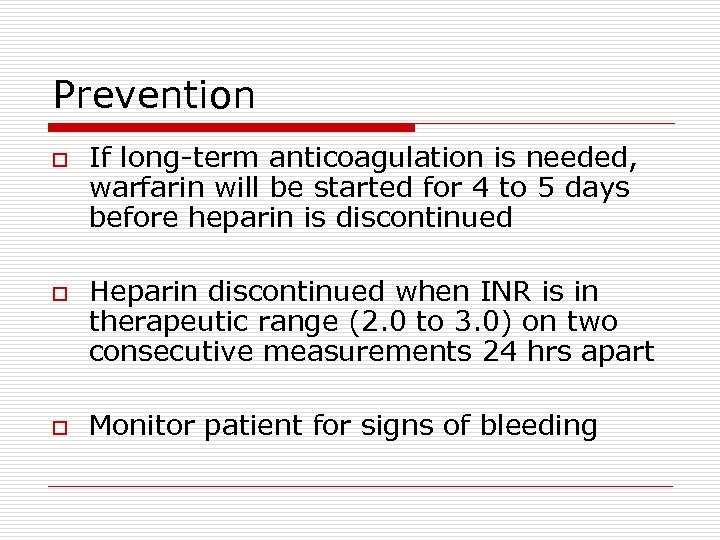 Prevention o o o If long-term anticoagulation is needed, warfarin will be started for