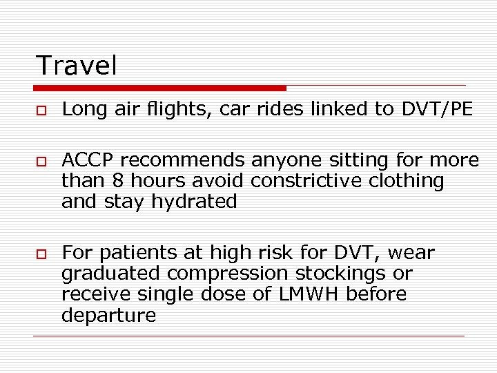 Travel o o o Long air flights, car rides linked to DVT/PE ACCP recommends