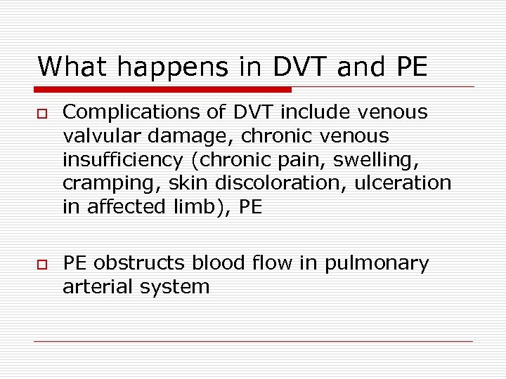 What happens in DVT and PE o o Complications of DVT include venous valvular