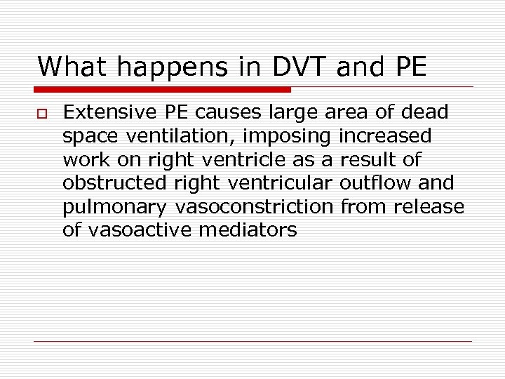 What happens in DVT and PE o Extensive PE causes large area of dead