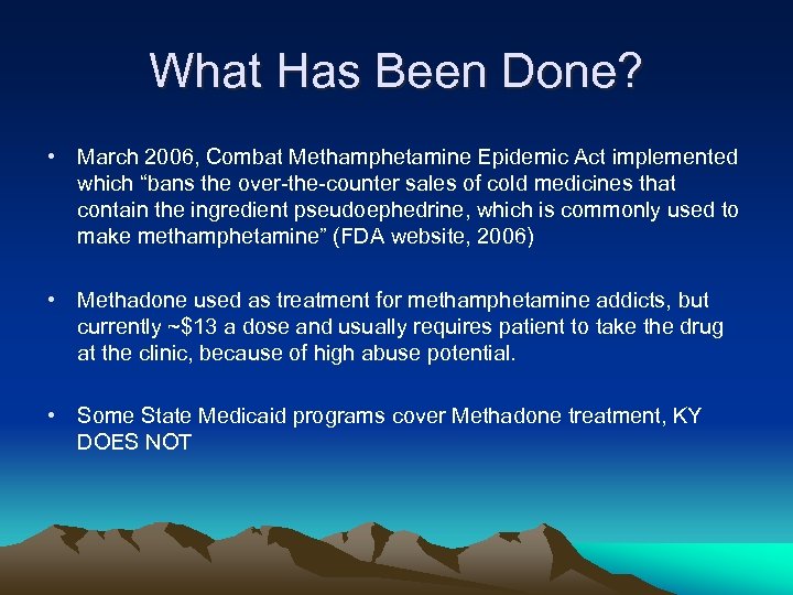 What Has Been Done? • March 2006, Combat Methamphetamine Epidemic Act implemented which “bans