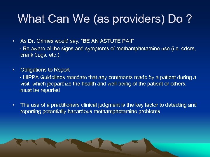 What Can We (as providers) Do ? • As Dr. Grimes would say, “BE