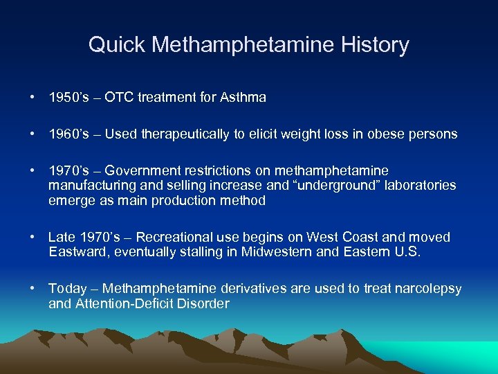 Quick Methamphetamine History • 1950’s – OTC treatment for Asthma • 1960’s – Used