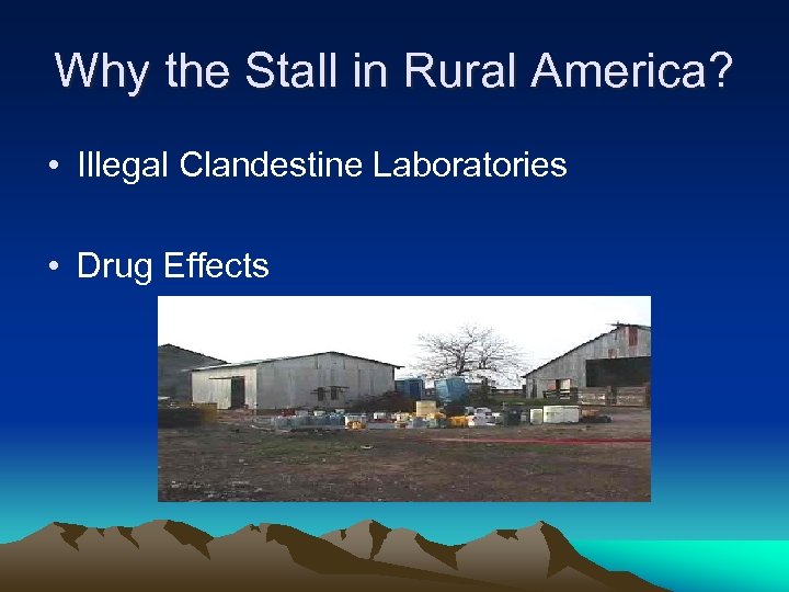 Why the Stall in Rural America? • Illegal Clandestine Laboratories • Drug Effects 