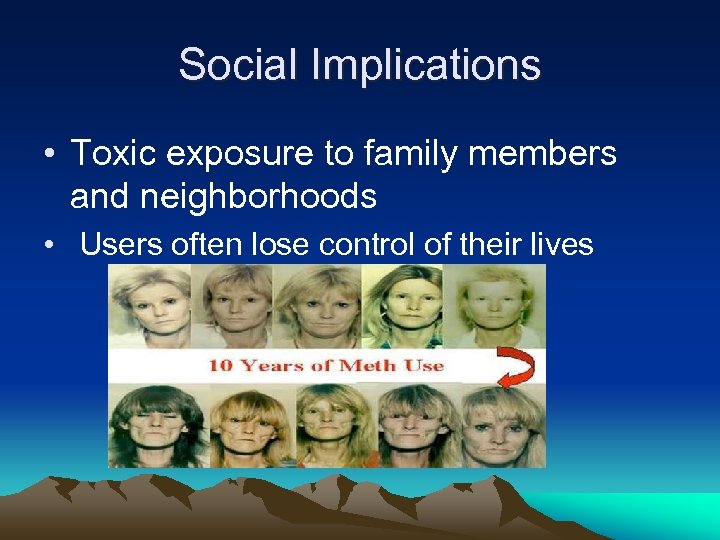 Social Implications • Toxic exposure to family members and neighborhoods • Users often lose