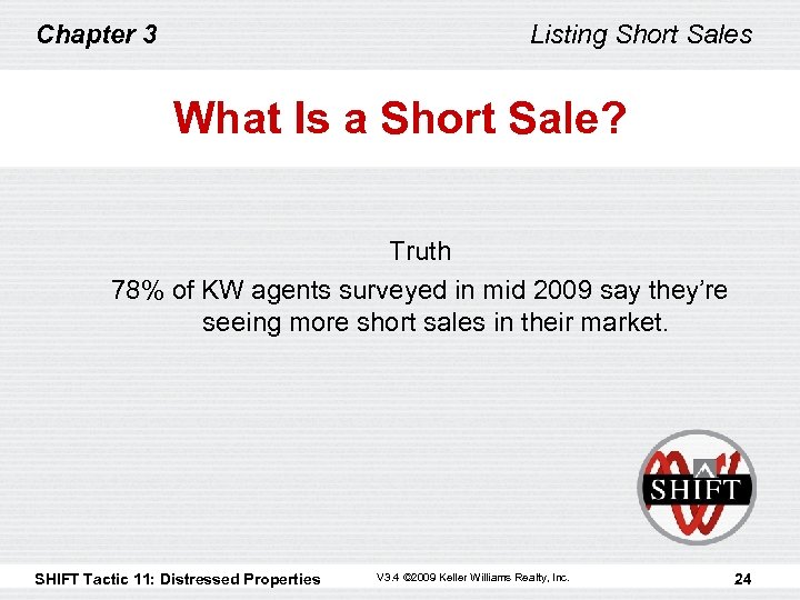 Chapter 3 Listing Short Sales What Is a Short Sale? Truth 78% of KW