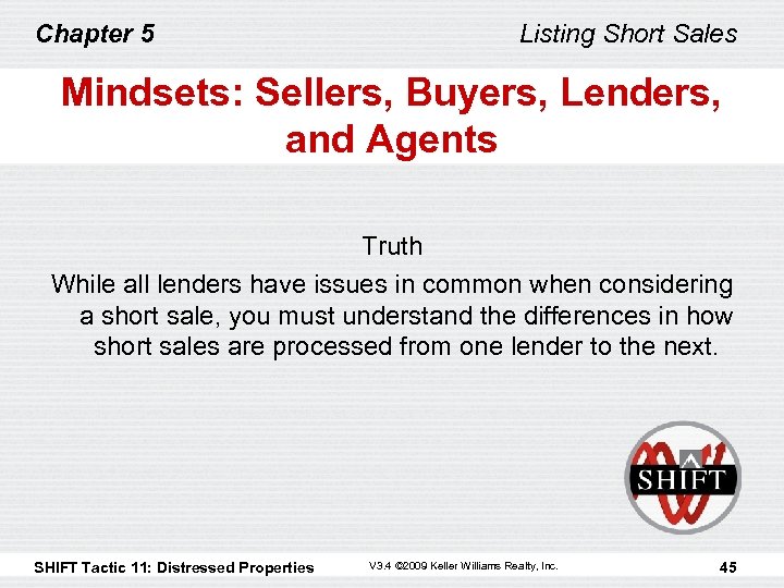 Chapter 5 Listing Short Sales Mindsets: Sellers, Buyers, Lenders, and Agents Truth While all