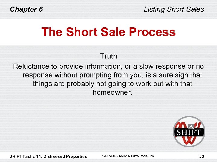 Chapter 6 Listing Short Sales The Short Sale Process Truth Reluctance to provide information,