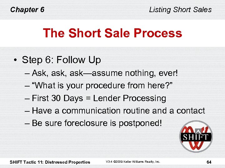 Chapter 6 Listing Short Sales The Short Sale Process • Step 6: Follow Up