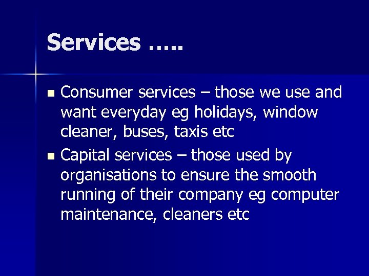 Services …. . Consumer services – those we use and want everyday eg holidays,