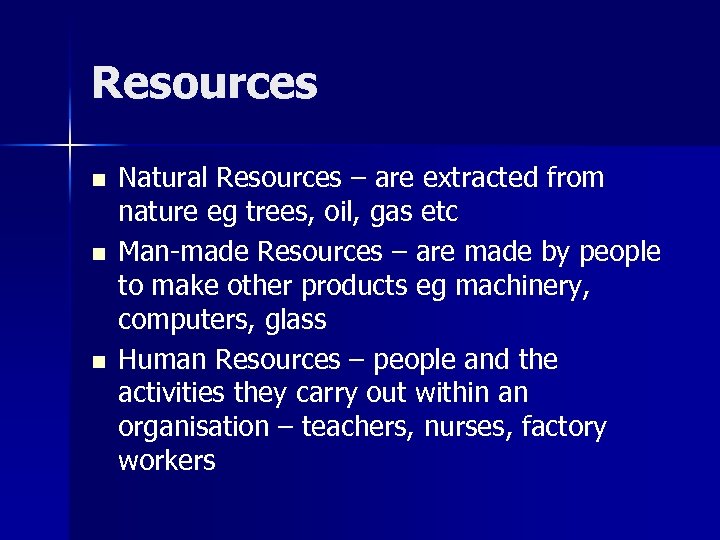 Resources n n n Natural Resources – are extracted from nature eg trees, oil,