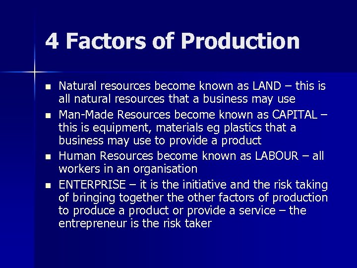 4 Factors of Production n n Natural resources become known as LAND – this